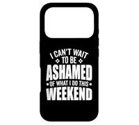 Custodia per iPhone 17 Pro Non vedo l'ora di vergognarmi di quello che faccio questo fine settimana divertente