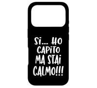 Custodia per iPhone 17 Pro Si... Ho capito ma stai Calmo!!! - Frase ironica divertente