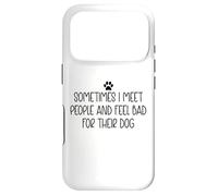 Custodia per iPhone 17 Pro Sometimes I Meet People & Feel Bad for Their Dog Mom Dog Dad