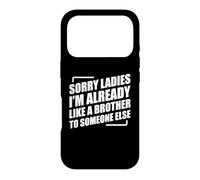 Custodia per iPhone 17 Pro Sorry Ladies I'm Already Like A Brother To Someone Else
