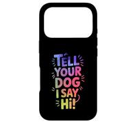 Custodia per iPhone 17 Pro Tell Your Dog I say hi, lettere divertenti e audaci