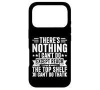 Custodia per iPhone 17 Pro "There is Nothing I Can't Do Except Reach The Top Shelf Funny