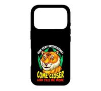 Custodia per iPhone 17 Pro Tiger Funny Sarcasm Vieni Closer And Tell Me More