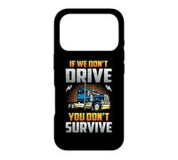Custodia per iPhone 17 Pro Truck Driver If We Don't Drive You Don't Survive Trucker