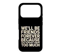 Custodia per iPhone 17 Pro We'll Be Friends Forever You Know Too Much -
