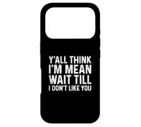 Custodia per iPhone 17 Pro Y'all Think I'm Mean Wait Till I Don't Like You