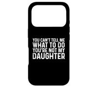 Custodia per iPhone 17 Pro You Can't Tell Me What To Do You're Not My Daughter