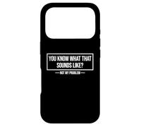 Custodia per iPhone 17 Pro You Know What That Sounds Like Not My Problem