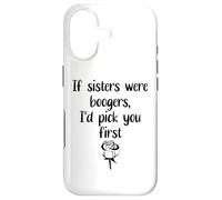Custodia per iPhone 17 Sister Flowers If Sisters Were Boogers Id Pick You First Sis