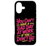 Custodia per iPhone 17 You Can't Have A Bad Day At Work If You Don't Go -