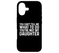 Custodia per iPhone 17 You Can't Tell Me What To Do You're Not My Daughter