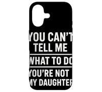 Custodia per iPhone 17 You Can't Tell Me What To Do You're Not My Daughter