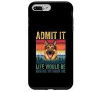Custodia per iPhone 7 Plus/8 Plus Admit It Life Would Be Boring Without Me German Shepherd
