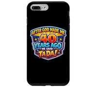 Custodia per iPhone 7 Plus/8 Plus After God Made Me 40 Years Ago He Said Tada 40th Birthday