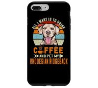 Custodia per iPhone 7 Plus/8 Plus All I Want Is To Drink Coffee & Pet My Rhodesian Ridgeback