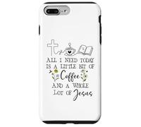 Custodia per iPhone 7 Plus/8 Plus All Need I is Little Coffee & a Whole Lot of Jesus Faith God