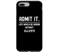 Custodia per iPhone 7 Plus/8 Plus Ammettilo che la vita sarebbe noiosa senza Scott Funny Saying
