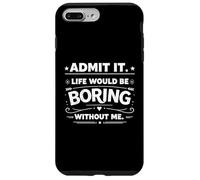Custodia per iPhone 7 Plus/8 Plus Ammettilo, la vita sarebbe noiosa senza di me, un detto
