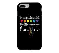 Custodia per iPhone 7 Plus/8 Plus Be Careful Who You Hate It Could Be Someone You Love Pride