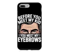 Custodia per iPhone 7 Plus/8 Plus BEFORE YOU MEET MY KID YOU MEET MY EYEBROWS
