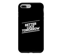 Custodia per iPhone 7 Plus/8 Plus Better Luck Tomorrow Messaggi di testo divertenti Citazioni di fortuna divertenti