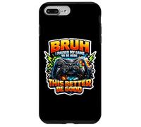 Custodia per iPhone 7 Plus/8 Plus Bruh Ho messo in pausa il mio gioco per essere qui, è meglio essere un buon giocatore