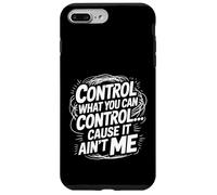 Custodia per iPhone 7 Plus/8 Plus Control What You Can Control Cause It Ain't Me -