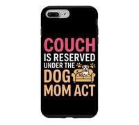 Custodia per iPhone 7 Plus/8 Plus COUCH IS RESERVED UNDER THE DOG MOM ACT