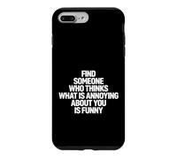 Custodia per iPhone 7 Plus/8 Plus Detto divertente Trova qualcuno che pensa cosa sia fastidioso di te