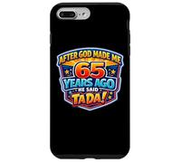 Custodia per iPhone 7 Plus/8 Plus Dopo che Dio mi ha fatto 65 anni fa ha detto Tada 65 ° compleanno