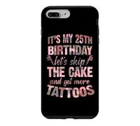 Custodia per iPhone 7 Plus/8 Plus È il mio 25° compleanno Saltiamo la torta Facciamo altri tatuaggi