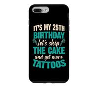 Custodia per iPhone 7 Plus/8 Plus È il mio 25° compleanno Saltiamo la torta Facciamo altri tatuaggi