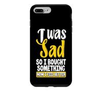 Custodia per iPhone 7 Plus/8 Plus Ero triste, quindi ho comprato qualcosa ora mi sento meglio Shopaholic