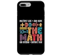 Custodia per iPhone 7 Plus/8 Plus Fai la matematica Moltiplica l"amore Aggiungi speranza Matematica Insegnante di matematica