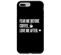 Custodia per iPhone 7 Plus/8 Plus Fear Me Before Coffee Love After Funny Caffeine Humor Tee