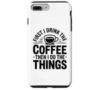 Custodia per iPhone 7 Plus/8 Plus First I Drink The Coffee Then I Do The Things