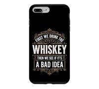 Custodia per iPhone 7 Plus/8 Plus First We Drink The Whiskey Then We See If It's A Bad Idea