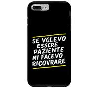 Custodia per iPhone 7 Plus/8 Plus Frasi "Se volessi essere paziente mi avesse ricoverato"