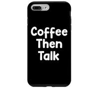 Custodia per iPhone 7 Plus/8 Plus Funny Coffee Humor Design Coffee Then Talk Life tees