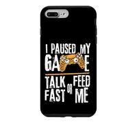 Custodia per iPhone 7 Plus/8 Plus Funny I Paused My Game Talk Fast or Feed Me Gamer Gaming