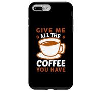Custodia per iPhone 7 Plus/8 Plus Give Me All The Coffee Cafeine Baristas Coffee Lover