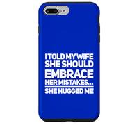 Custodia per iPhone 7 Plus/8 Plus Ho detto a mia moglie che avrebbe dovuto abbracciare i suoi errori Mi ha abbracciato