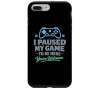 Custodia per iPhone 7 Plus/8 Plus Ho messo in pausa il mio gioco per essere qui, sei il benvenuto giocatore
