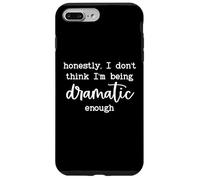 Custodia per iPhone 7 Plus/8 Plus Honestly I Dont Think Im Being Dramatic Enough I'm Dramatic