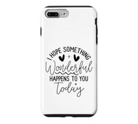 Custodia per iPhone 7 Plus/8 Plus Hope Something Wonderful Happens Today Citazione