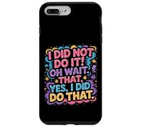Custodia per iPhone 7 Plus/8 Plus I Did Not Do It Oh Wait That Yes I Did Do That |-