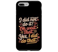 Custodia per iPhone 7 Plus/8 Plus I Did Not Do It Oh Wait That Yes I Did Do That -