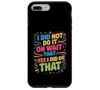 Custodia per iPhone 7 Plus/8 Plus I Did Not Do It Oh Wait That Yes I Did Do That -