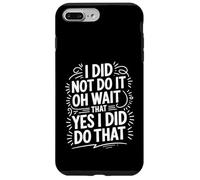 Custodia per iPhone 7 Plus/8 Plus I Did Not Do It Oh Wait That Yes I Did Do That -
