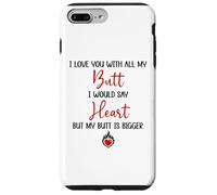 Custodia per iPhone 7 Plus/8 Plus I Love You With All My Butt I Would Say Heart My Butt Bigger